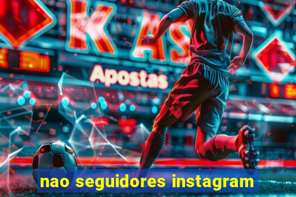 nao seguidores instagram